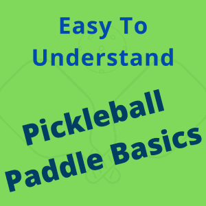 easy to understand pickleball paddle basics