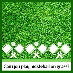 Can you play pickleball on grass?