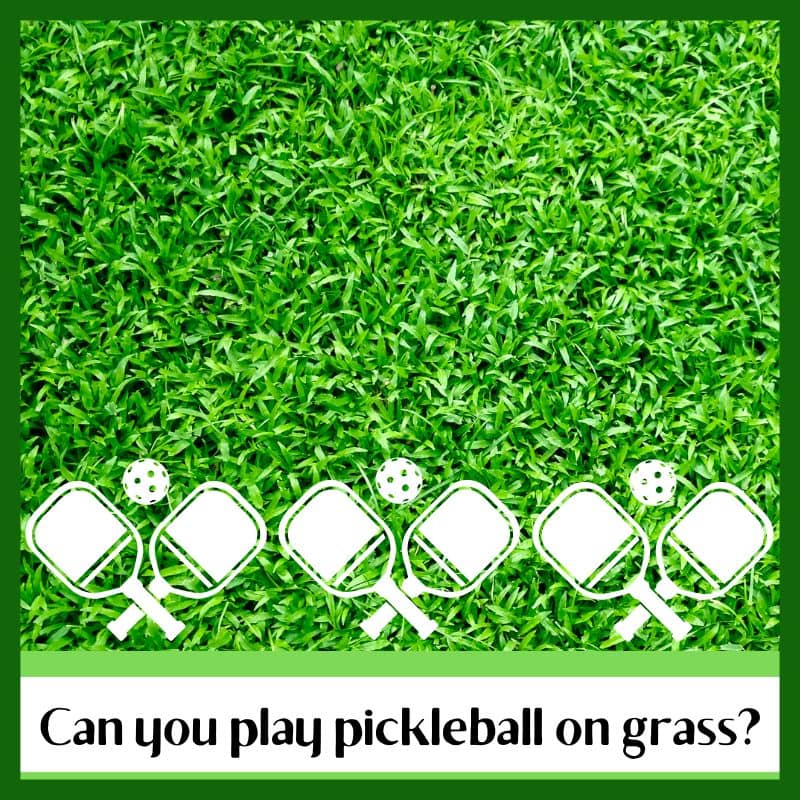 Can you play pickleball on grass?