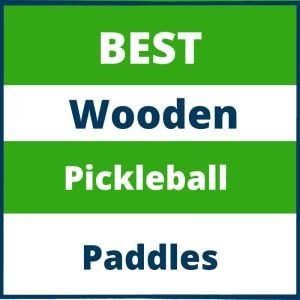 Best Wooden Pickleball Paddles