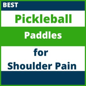 Best Pickleball Paddles for Shoulder Pain
